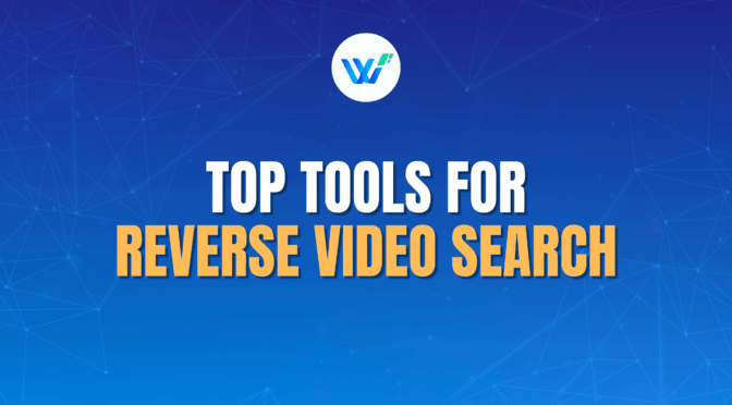 Top Tools for Reverse Video Search- A Complete Guide For Beginners