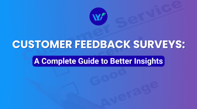 Customer Feedback Surveys: A Complete Guide to Better Insights