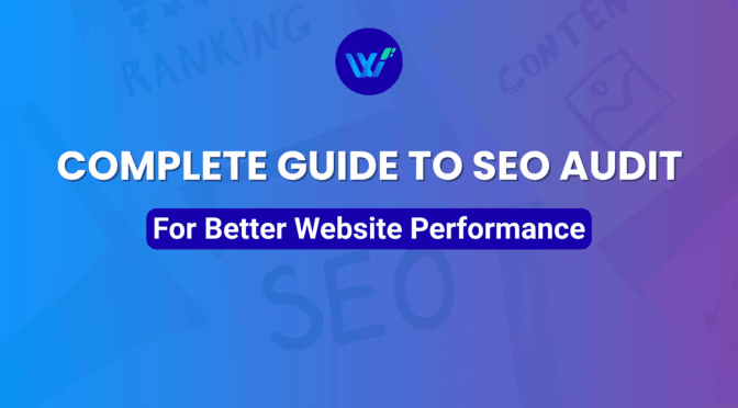 Complete Guide to SEO Audit For Better Website Performance