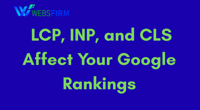 LCP, INP, and CLS Affect Your Google Rankings
